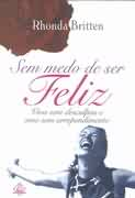 Sem Medo De Ser Feliz - Viva Sem Desculpas E Ame Sem Arrependimento