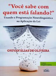 Voce Sabe Com Quem Esta Falando - Usando A Programacao Neurolinguistica Na Aplicacao Da Lei