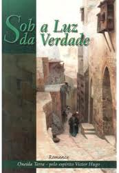 Sob A Luz Da Verdade - Pelo Espirito Victor Hugo