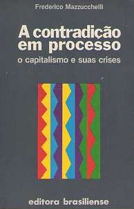 A Contradicao Em Processo - O Capitalismo E Suas Crises