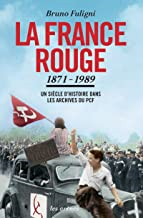 La France Rouge - Un Siècle D'histoire Dans Les Archives Du Pcf 1871-1989