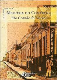 Memoria Do Comercio Rio Grande Do Norte