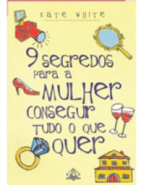 9 Segredos Para A Mulher Conseguir Tudo O Que Quer