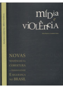 Midia E Violencia - Tendencias Na Cobertura De Criminalidade E Seguranca No Brasil
