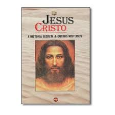 Jesus Cristo - A Historia Secreta E Outros Misterios