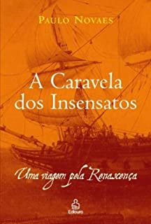 A Caravela Dos Insensatos - Uma Viagem Pela Renascenca