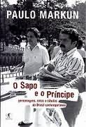 O Sapo E O Principe - Personagens Fatos E Fabulas Do Brasil Contemporaneo