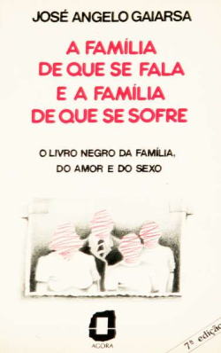 A Familia De Que Se Fala E A Familia De Que Se Sofre - O Livro Negro Da Familia Do Amor E Do Sexo