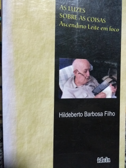 As Luzes Sobre As Coisas - Ascendino Leite Em Foco