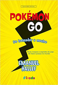 Pokemon Go - De Treinador A Mestre - Dicas Truques E Segredos Do Jogo De Maior Sucesso No Mundo - Guia Nao Oficial Capitulo 3