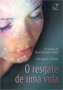 O Resgate De Uma Vida - Pelo Espirito Schellida