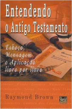 Entendendo O Antigo Testamento - Esboco Mensagem E Aplicacao Livro Por Livro