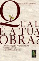 Qual E A Tua Obra - Inquietacoes Propositivas Sobre Gestao Lideranca E Etica