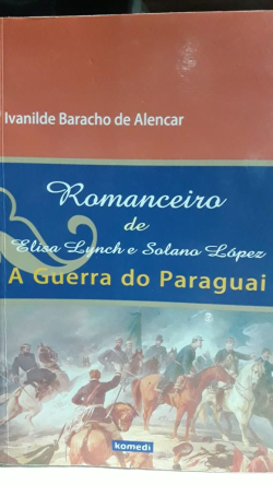 Romanceiro De Elisa Lynch E Solano Lopez - A Guerra Do Paraguai