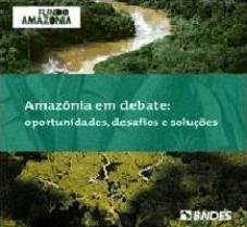 Amazonia Em Debate - Oportunidades, Desafios E Solucoes