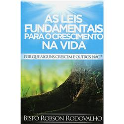 As Leis Fundamentais Para O Crescimento Na Vida - Por Que Alguns Crescem E Outros Nao