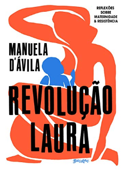 Revolucao Laura - Reflexoes Sobre Maternidade E Resistencia