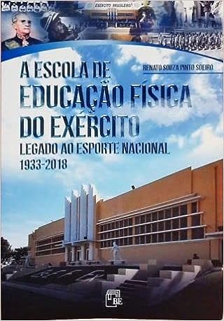 A Escola de Educação Física do Exército - Legado ao esporte nacional 1933-2018