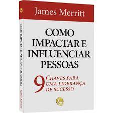 como impactar e influenciar pessoas - 9 chaves para uma lideranca de sucesso