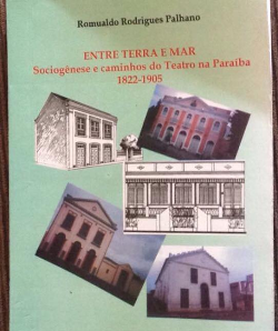 Entre Terra E Mar - Sociogenese E Caminhos Do Teatro Na Paraiba 1822-1905