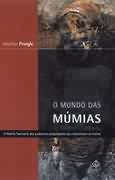 O Mundo Das Mumias - A Historia Fascinante Dos Audaciosos Pesquisadores Que Reconstroem Os Mortos