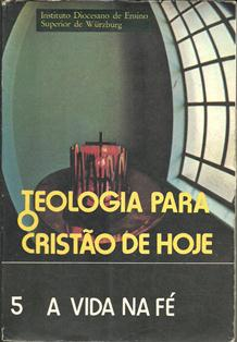 Teologia Para O Cristao De Hoje - V.5 - A Vida Na Fe