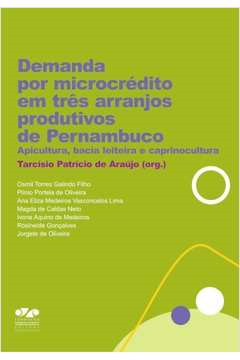 Demanda Por Microcredito Em Tres Arranjos Produtivos De Pernambuco - Apicultura Bacia Leiteira E Caprinocultura