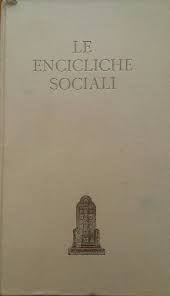 Le Encicliche Sociali Dei Papi - da Pio IX a Pio Xii 1864-1946
