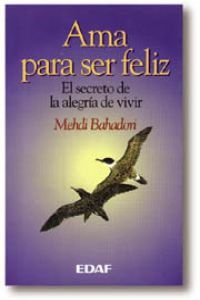 Ama para ser feliz - el secreto de la alegria de vivir