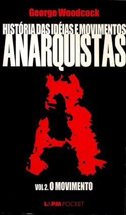 Historia Das Ideias E Movimentos Anarquistas vol. 2 - o movimento