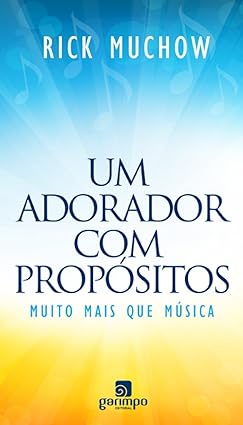 Um Adorador com Propósitos - Muito Mais que Música