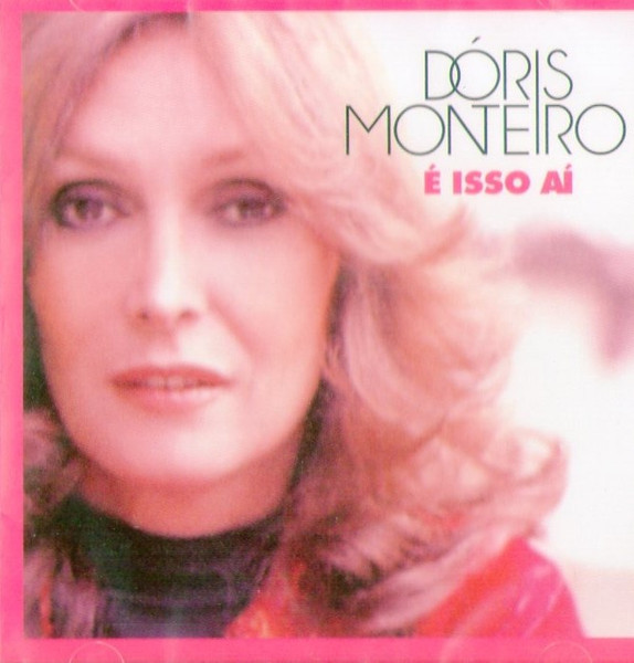 Dóris Monteiro — É Isso Ai