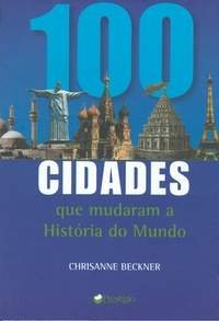 100 Cidades Que Mudaram a historia do mundo