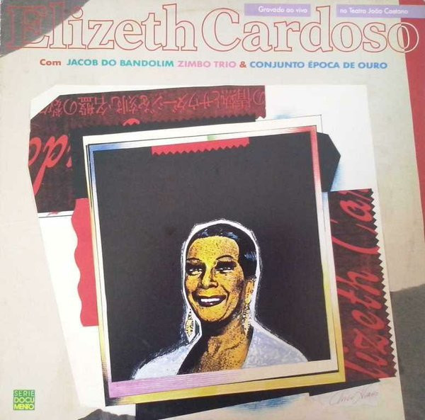 Elizeth Cardoso — Elizeth Cardoso Com Jacob Do Bandolim, Zimbo Trio & Conjunto Época De Ouro (Ao Vivo No Teatro João Caetano)