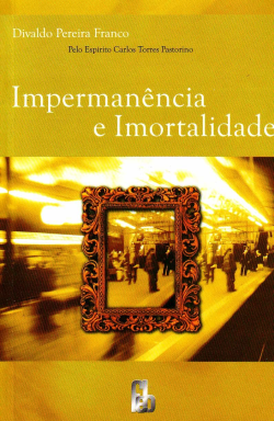 Impermanência e Imortalidade Pelo Espirito Carlos Torres Pastorino