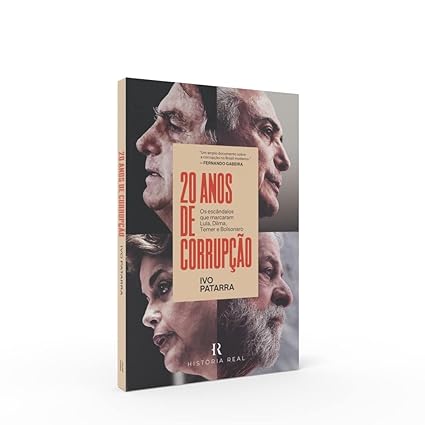 20 anos de corrupção - Os escândalos que marcaram Lula, Dilma, Temer e Bolsonaro
