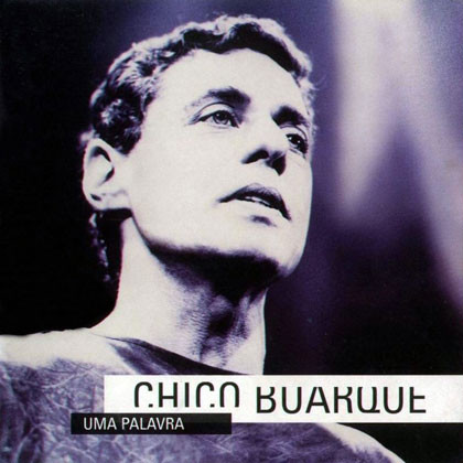 Chico Buarque — Uma Palavra