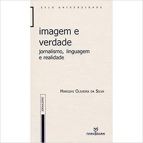 Imagem e Verdade - Jornalismo, Linguagem e Realidade