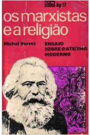 os marxistas e a religiao - ensaio sobre o ateismo moderno