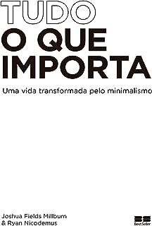 Tudo o que importa - Uma vida transformada pelo minimalismo
