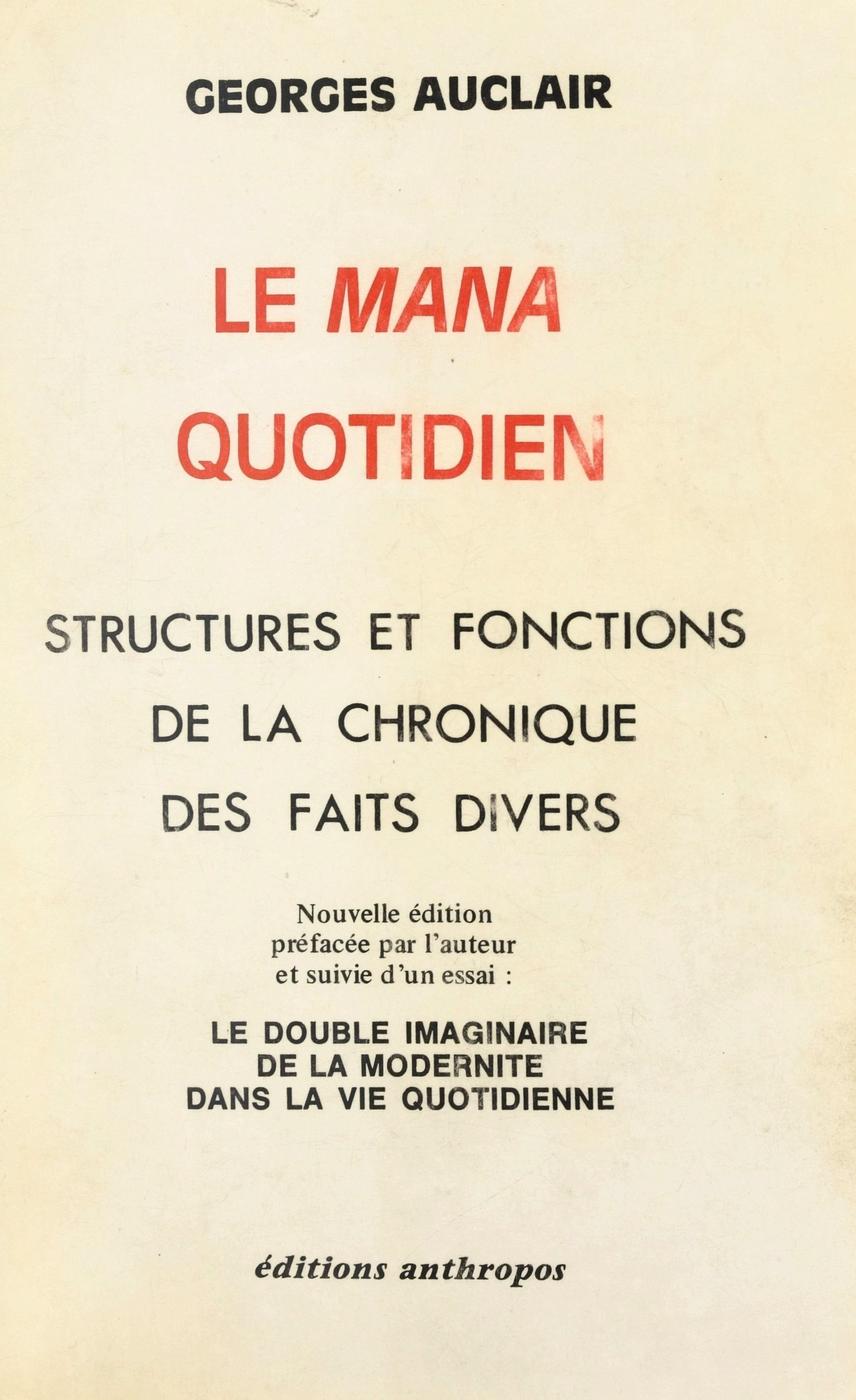 le mana quotidien - structures et fonctions de la chronique des faits divers