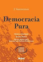 Democracia pura - História e atualidade - Reforma política - Teoria e prática sobre governos sem políticos profissionais