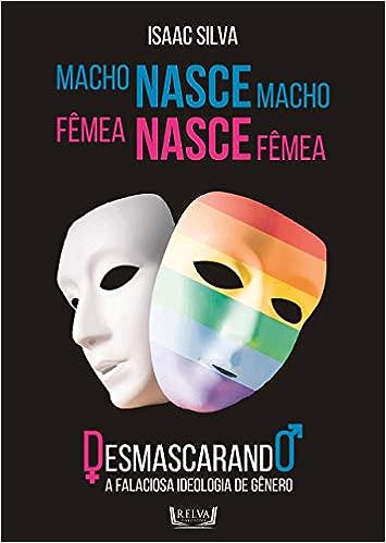 Macho Nasce Macho, Fêmea Nasce Fêmea - Desmascarando a falaciosa ideologia de gênero