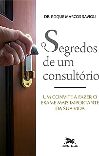 Segredos de um consultório - Um convite a fazer o exame mais importante da sua vida