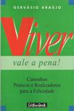 Viver Vale A Pena - Caminhos Praticos E Realizadores Para A Felicidade