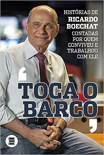 Toca o Barco - Histórias de Ricardo Boechat Contadas por Quem Conviveu e Trabalhou com ele