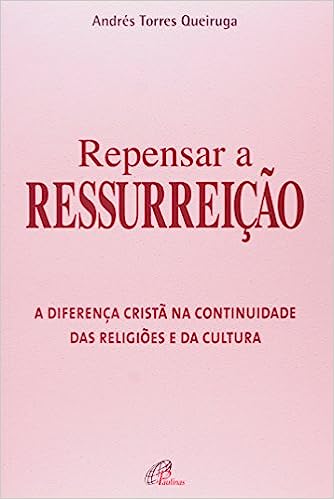 repensar a ressurreição - a diferença cristã na continuidade das religiões e da cultura
