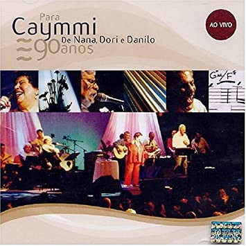 Nana Caymmi, Dori Caymmi E Danilo Caymmi — Para Caymmi, De Nana, Dori E Danilo - 90 Anos - Ao Vivo