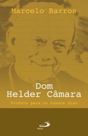 Dom Helder Camara Profeta Para Nossos Dias