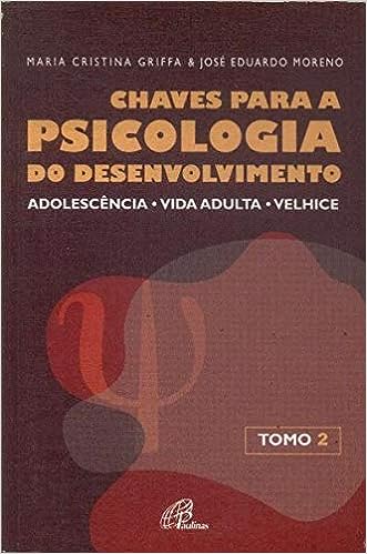 Chaves Para A Psicologia Do Desenvolvimento tomo 02 - adolescência, vida adulta, velhice